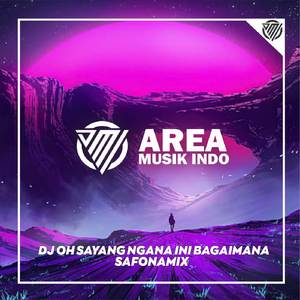 DJ OH SAYANG NGANA INI BAGAIMANA X SAFONAMIX