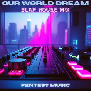 Our World Dream (Slap House Mix)