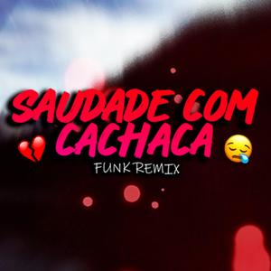 Saudade com Cachaça (feat. Djay L Beats & Mc Grande) (FUNK REMIX)