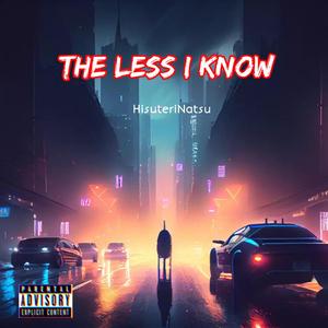 The Less I Know