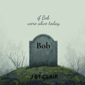 If Bob were alive today