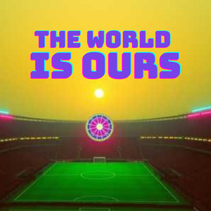 The World is Ours