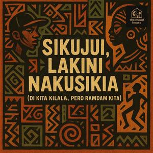 Sikujui, Lakini Nakusikia (Di Kita Kilala, Pero Ramdam Kita)