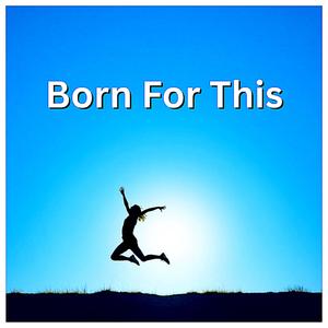 Born For This