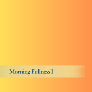 Morning Fullness I