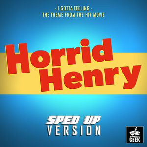 I Gotta Feeling (From "Horrid Henry: The Movie") (Sped-Up Version)