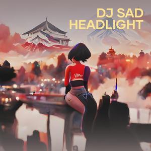 Dj Sad Headlight