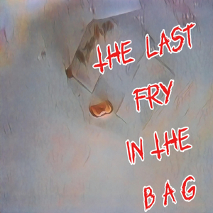 The Last Fry in the Bag