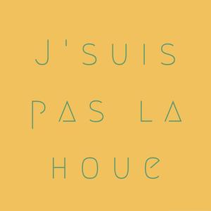 J'suis Pas La Houe