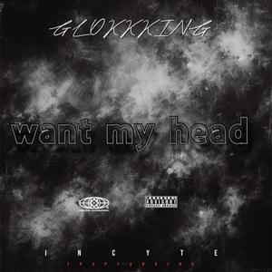 WANT MY HEAD