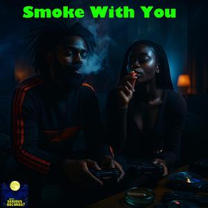 Smoke With You