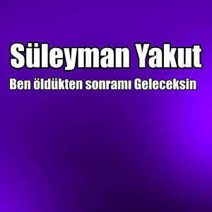 Ben öldükten sonramı Geleceksin