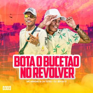 Bota o Bucetão no Revolver