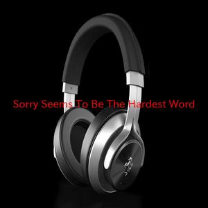 Sorry Seems To Be The Hardest Word (Complete version originally performed by Blue Feat. Elton John)