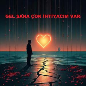 GEL SANA ÇOK İHTİYACIM VAR