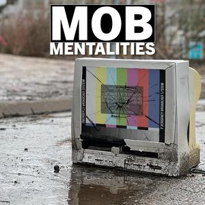MOB MENTALITIES