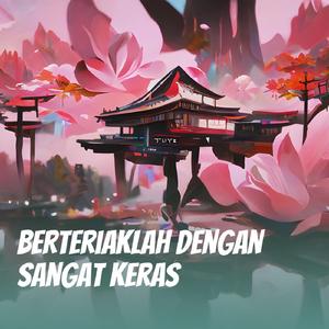 Berteriaklah Dengan Sangat Keras