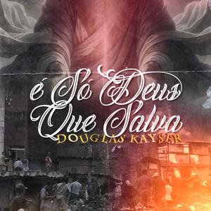 É Só Deus Que Salva