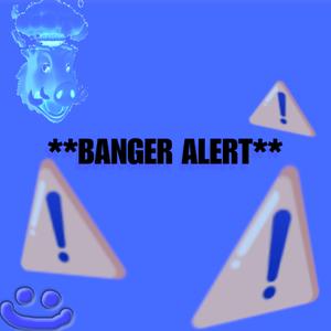 **BANGER ALERT**