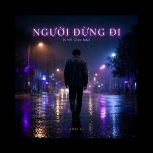 NGƯỜI ĐỪNG ĐI (Chill Club Mix)