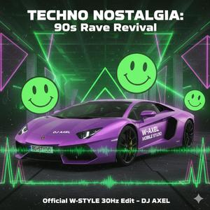 TECHNO NOSTALGIA: 90s Rave Revival (Official W-STYLE 30Hz Edit) – DJ AXEL