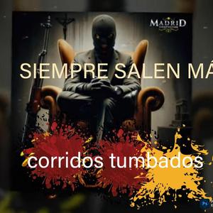 SIEMPRE SALEN MÁS corridos tumbados