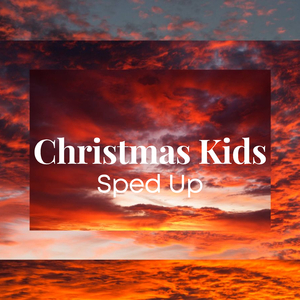 christmas kids Sped Up