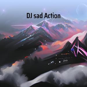 Dj Sad Action