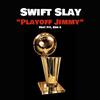 Swift Slay - Playoff Jimmy (feat. Pit & Ken 6)