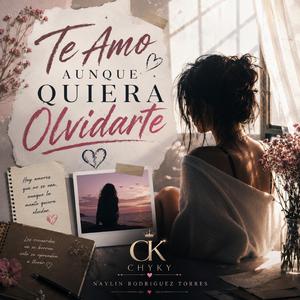 TE AMO AUNQUE QUIERA OLVIDARTE