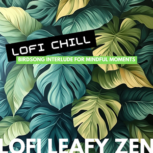 Birdsong Zen - Lofi Chill