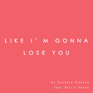 Like I'm Gonna Lose You (feat. Bricia Helen)