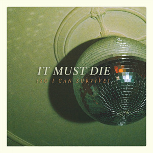 It Must Die (So I Can Survive)