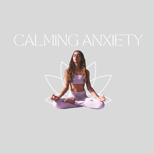 Calming Anxiety