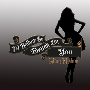 I'd Rather Be Drunk on You