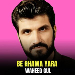 Be Ghama Yara