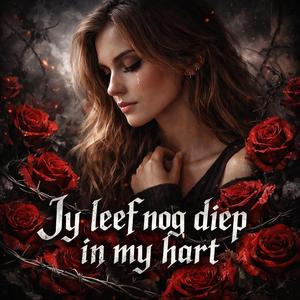 Jy leef nog diep in my hart