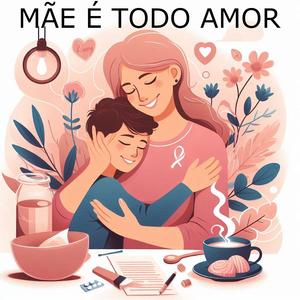 Mãe é Todo Amor