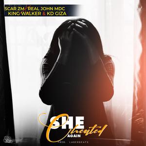 She Cheated Again (feat. MDC ZM, Real John zm, King walker zm & KD Giza)