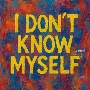 I Don't Know Myself