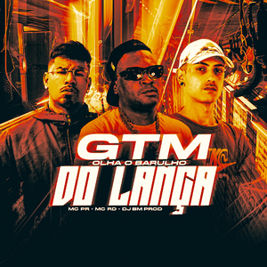 Gtm - Olha o Barulho do Lança