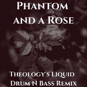 Phantom and a Rose (Theology's Liquid Drum N Bass Remix)