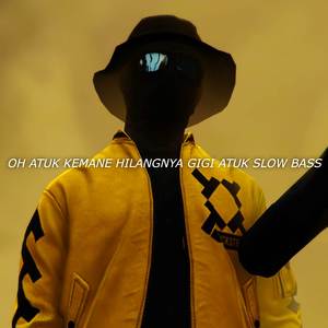 DJ ATOK OH KAMANE HILANGNYA GIGI ATOK SLOW BAS KANE