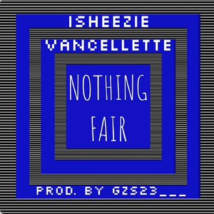 Nothing Fair (feat. Isheezie)