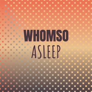 Whomso Asleep