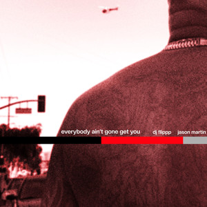 Everybody Ain't Gone Get You