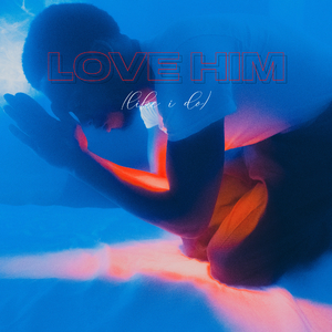 Love Him (Like I Do)