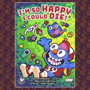 I'm So Happy I Could Die!