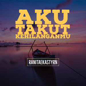 Aku Takut Kehilanganmu