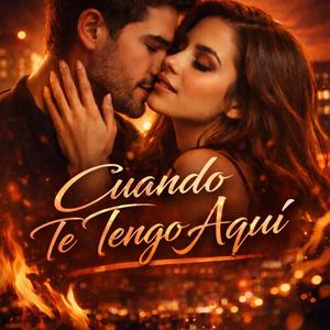 Cuando Te Tengo Aquí